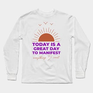 Today Is A Great Day To Manifest Long Sleeve T-Shirt